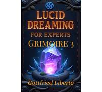 Lucid Dreaming for Experts: GRIMOIRE 3 (The Mage's Treasure Chest)
