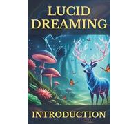 Lucid Dreaming Introduction: A Beginner's Guide to Conscious Dreaming, Creativity, and Self-Discovery: 1 (The Conscious Dreaming Path)