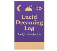 Lucid Dreaming Log - Track, Explore, Awaken: Record Your Lucid Dreams and Unlock Inner Awareness