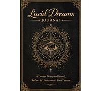 Lucid Dreams Journal: A Guided Dream Diary to Record Your Dreams, Discover Hidden Meanings, Track Dream Symbols, and Explore Your Subconscious Mind