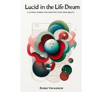 Lucid in the Life Dream: a guided journal for creating your own reality
