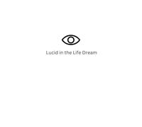 Lucid in the Life Dream: a journal for creating your own reality