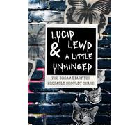 Lucid, Lewd & A Little Unhinged: The Dream Diary You Probably Shouldn't Share: A Journal for Velvet Nightmares, Midnight Confessions & Shadow Work Scribbles