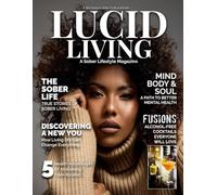 Lucid Living: A Sober Lifestyle Magazine (April2025) (Lucid Living Magazine)