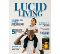 Lucid Living: A Sober Lifestyle Magazine: June 2025 (Lucid Living Magazine)