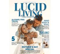 Lucid Living: A Sober Lifestyle Magazine: May 2025 (Lucid Living Magazine)