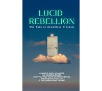 Lucid Rebellion: The Path to Boundless Freedom
