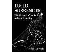 Lucid Surrender: The Alchemy of the Soul in Lucid Dreaming