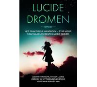 Lucide Dromen: Het Praktische Handboek - Stap voor Stap naar je Eerste Lucide Droom | Leer het verschil tussen lucide dromen en uittredingen en stuur je dromen bewust aan