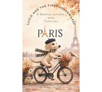 Lucie and the First Golden Leaf: A Gentle Autumn Ride Through Paris: A Cozy Paris Dachshund Picture Book About Kindness, Friendship & the Magic of Autumn (A Long Dog, Little Book)