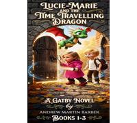 LUCIE-MARIE AND THE TIME TRAVELLING DRAGON: Books 1-3