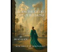 Lucien: The Gilded City of Illusions (The Broken Legacy Saga)