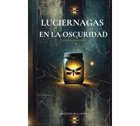 Luciernagas En La Oscuridad: La Otra Realidad