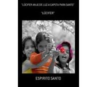 Lúcifer Anjo De Luz A Capeta Para Santo (ebook)