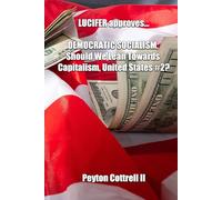 LUCIFER Approves... DEMOCRATIC SOCIALISM, Should We Lean Towards Capitalism, United States #2? (Democratic Capitalist Socialism)