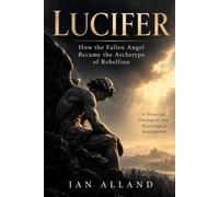 Lucifer: How the Fallen Angel Became the Archetype of Rebellion