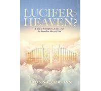 Lucifer in Heaven?: A Tale of Redemption, Justice, and the Boundless Mercy of God