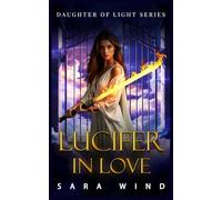 Lucifer in Love: An Angel Paranormal Forbidden Romance (Daughter of Light Series)