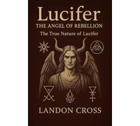 Lucifer: The Angel of Rebellion - The True Nature of Lucifer