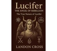 Lucifer: The Angel of Rebellion - The True Nature of Lucifer