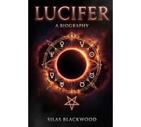Lucifer: The Complete History of the Morning Star (The Shadow Archive: A History of the Suppressed, the Fallen, and the Invented)