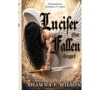 Lucifer the Fallen Angel: Manipulation, Rebellion & Defeat