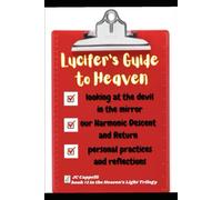 Lucifer's Guide to Heaven: Our Harmonic Descent and Return (The Heaven's Light Trilogy)