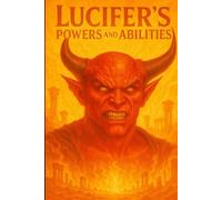Lucifer's Powers And Abilities: Epic Short Stories Of Him Using Each Power. Incredible. Must Read.