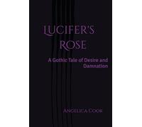 Lucifer's Rose: A Gothic Tale of Desire and Damnation