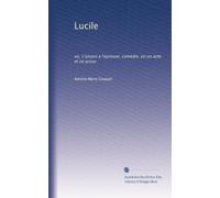 Lucile: ou, L'amant a l'epreuve, comédie, en un acte et en prose
