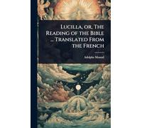 Lucilla, or, The Reading of the Bible ... Translated From the French