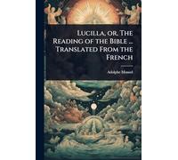 Lucilla, or, The Reading of the Bible ... Translated From the French