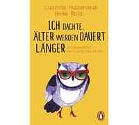 Lucinde Hutzenl Ich dachte, älter werden dauert länger: Ein Überle (Tapa blanda)