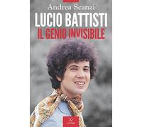 Lucio Battisti. Il genio invisibile