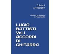 LUCIO BATTISTI Vol.1 ACCORDI DI CHITARRA: 19 Brani da Suonare in Modo Facile