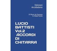LUCIO BATTISTI VOL.2 ACCORDI DI CHITARRA: 19 Brani da Suonare in Modo Facile