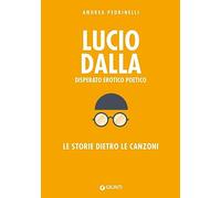 Lucio Dalla. Disperato erotico poetico. Le storie dietro le canzoni (Bizarre. Storie dietro le canzoni)