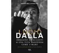 Lucio Dalla. Immagini e racconti di una vita profonda come il mare (BUR Varia)