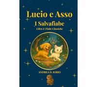 Lucio e Asso - I Salvafiabe: Libro I: Fiabe Classiche: Libro I: Fiabe classiche illustrate per bambini - 12 storie della buonanotte dai 0 ai 7 anni