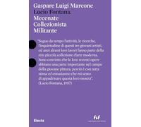 Lucio Fontana. Mecenate collezionista militante. Ediz. italiana e inglese (Pesci rossi)