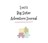 Luci's Big Sister Adventure Journal: Guide to Big Sibling Joy - Kids' New Sibling Workbook for a Loving Family Journey: Personalised and specially ... the role of big sister to a baby sibling!