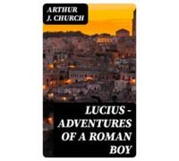 Lucius - Adventures Of A Roman Boy (ebook)