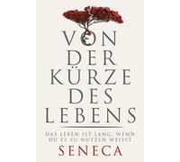 Lucius Annaeus Von der Kürze des Lebens: Das Leben ist lang, wenn (Tapa dura)