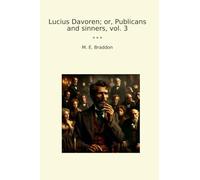 Lucius Davoren; or, Publicans and sinners, vol. 3 (Classic Books)