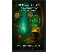 Luck and Lore: St. Patrick's Day for Modern Mystics (Apophis's Magick)