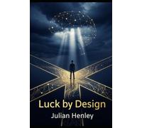 Luck By Design: How We Make Our Own Luck and The Fallacy of Luck Being Random