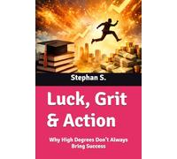 Luck, Grit & Action: Why High Degrees Don’t Always Bring Success