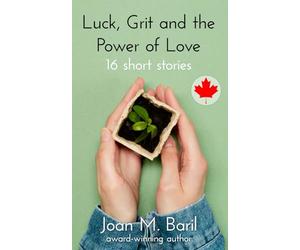 Luck, Grit and the Power of Love: 16 short stories