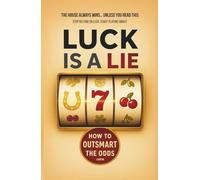 Luck Is A Lie. The house Always Wins… Unless You Read This: The Hidden Psychology, Math, and Secrets Casinos Don’t Want You to Know