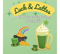 Luck & Lattes: A Bold & Easy Coloring Journey of Lucky Sips (The Seasonal Sip Series: A Year of Cozy Coloring)